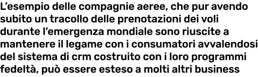 L esempio delle compagnie aeree, che pur avendo subito un tracollo delle prenotazioni dei voli durante l emergenza mo   