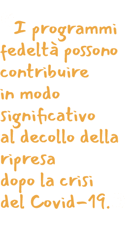  I programmi fedelt  possono contribuire in modo significativo al decollo della ripresa dopo la crisi del Covid-19  