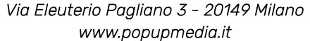 Via Eleuterio Pagliano 3 - 20149 Milano www popupmedia it