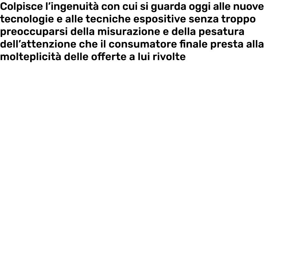 Colpisce l ingenuit  con cui si guarda oggi alle nuove tecnologie e alle tecniche espositive senza troppo preoccupars   