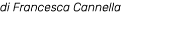 di Francesca Cannella
