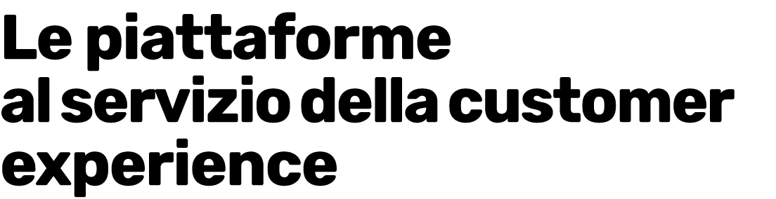 Le piattaforme al servizio della customer experience