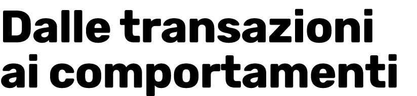 Dalle transazioni ai comportamenti